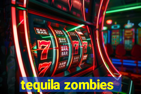 tequila zombies